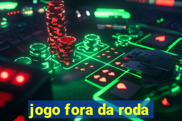 jogo fora da roda